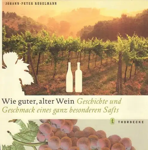 Buch: Wie guter, alter Wein, Regelmann, Johann-Peter. 2005, Thorbecke Verlag