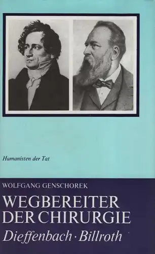 Buch: Wegbereiter der Chirurgie, Genschorek, Wolfgang. Humanisten der Tat, 1982