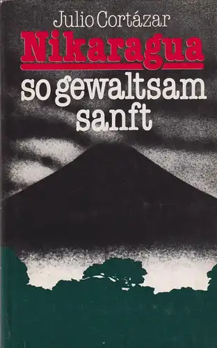 Buch: Nikaragua so gewaltsam sanft, Cortazar, Julio, 1985, Aufbau-Verlag