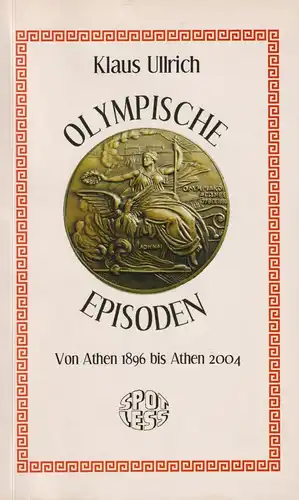 Buch: Olympische Episoden, Ullrich, Klaus, 2004, Spotless, Athen 1896 bis 2004