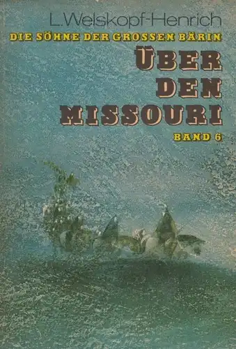 Buch: Die Söhne der Großen Bärin 6: Über den Missouri, Welskopf-Henrich. 1981