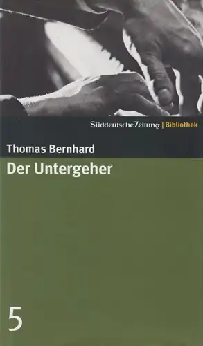 Buch: Der Untergeher, Bernhard, Thomas. Süddeutsche Zeitung Bibliothek, 2004