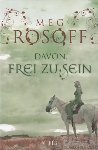 Buch: Davon, frei zu sein, Rosoff, Meg. FJB, 2010, S. Fischer Verlag