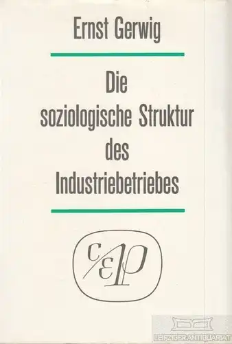 Buch: Die soziologische Struktur des Industriebetriebes, Gerwig, Ernst. 1960
