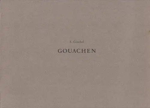 Buch: E. Göschel - Gouachen, Holler, Wolfgang, 1996, PrintDesign, gebraucht, gut