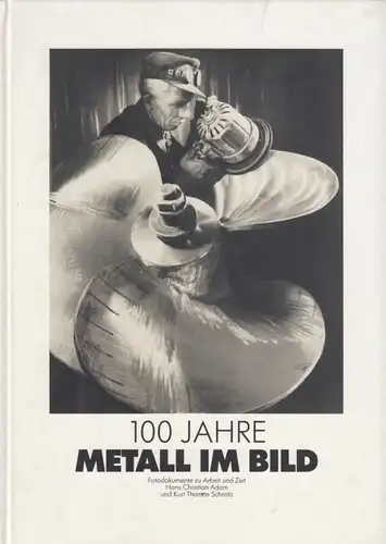 Buch: 100 Jahre Metall im Bild, Adam, Hans-Christian / Schmitz, Kurt Thomas