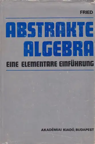 Buch: Abstrakte Algebra, Fried, Ervin, 1983, Akademiai Kiado, gut