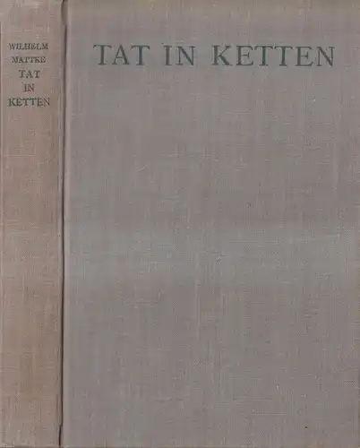 Buch: Tat in Ketten, Wilhelm Mattke, 1930, Wilhelm Hoppe Verlag, gebraucht, gut