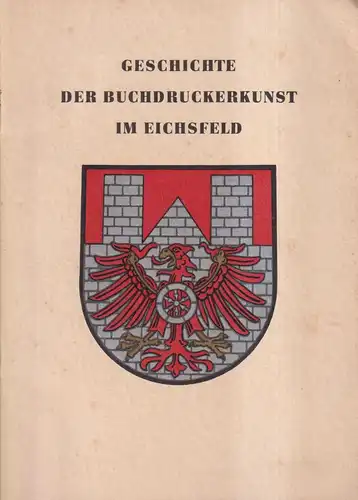 Buch: Geschichte der Buchdruckerkunst im Eichsfeld, Bernhard Opfermann, 1959