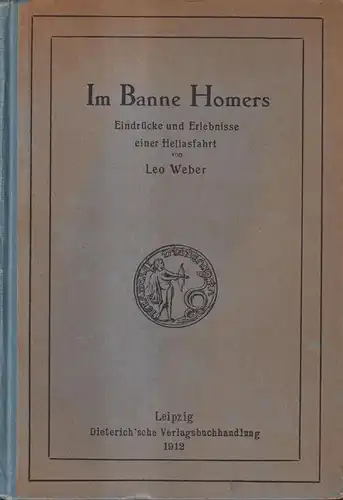 Buch: Im Banne Homers, Hellasfahrt, Leo Weber, 1912, Dieterich'scher Verlag