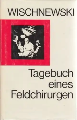 Buch: Tagebuch eines Feldchirurgen, Wischnewski, Alexander. 1979, gebraucht, gut