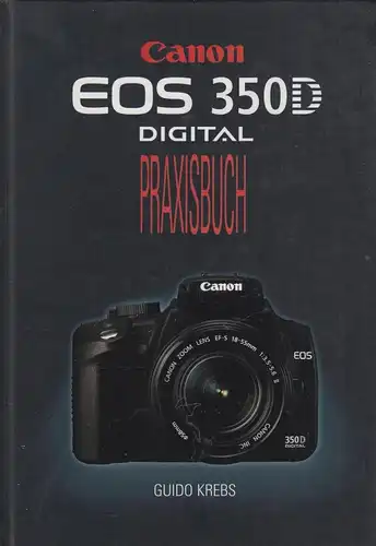 Buch: Canon EOS 350D Digital: Das Praxisbuch, Krebs, Guido, 2005, gebraucht