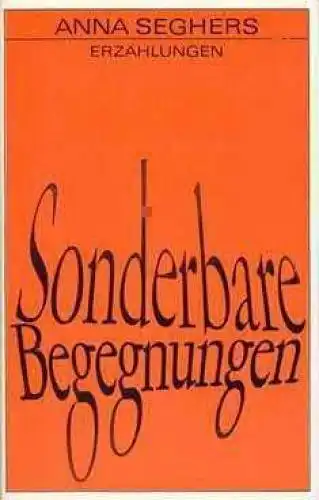 Buch: Sonderbare Begegnungen, Seghers, Anna. 1973, Aufbau Verlag, Erzählungen