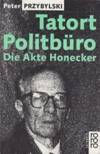 Buch: Tatort Politbüro, Przybylski, Peter. Rororo, 1992, Die Akte Honecker