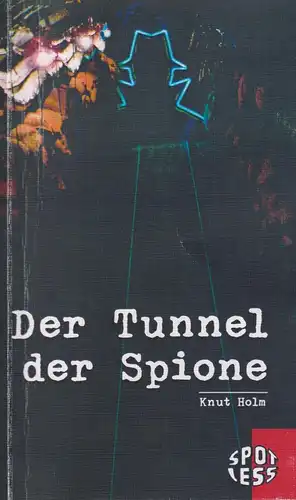 Buch: Der Tunnel der Spione, Holm, Knut, 2006, SPOTLESS-Verlag
