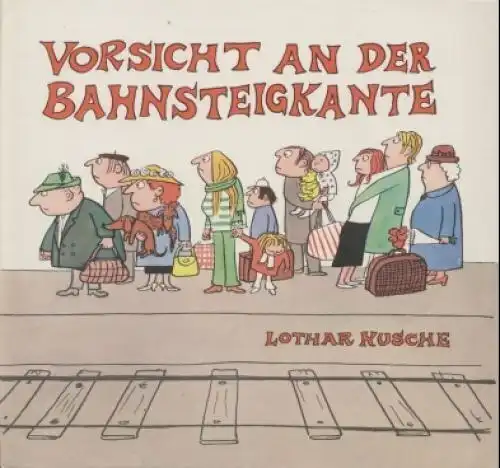Buch: Vorsicht an der Bahnsteigkante !, Kusche, Lother. 1975, gebraucht, gut