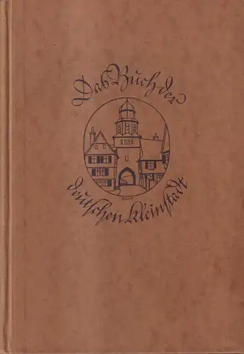 Buch: Das Buch der deutschen Kleinstadt, Ludwig Bäte, Kurt Meyer-Rotermund, 1926