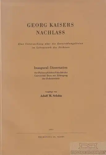 Buch: Georg Kaisers Nachlass, Schütz, Adolf M. 1951, Frobenius Verlag