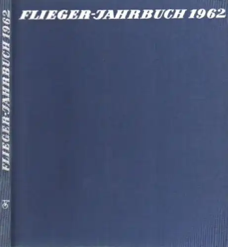 Buch: Flieger-Jahrbuch 1962, Schmidt, Heinz A. F., Transpress, gebraucht, gut