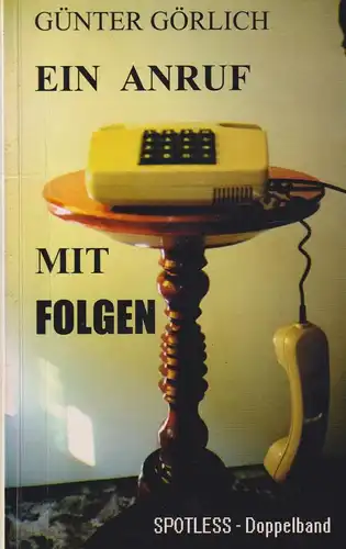 Buch: Ein Anruf mit Folgen, Görlich, Günter, 1995, SPOTLESS-Verlag, Roman