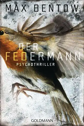 Buch: Der Federmann, Bentow, Max, 2013, Goldmann, Psychothriller