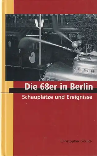 Buch: Die 68er in Berlin: Schauplätze und Ereignisse, Görlich, Christopher, 2002