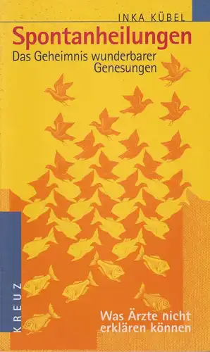 Buch: Spontanheilungen - Das Geheimnis wunderbarer Genesungen, Kübel, Inka, 2000