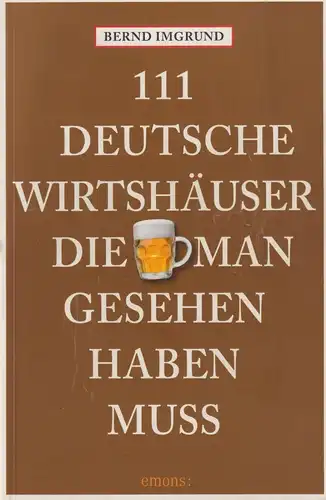 Buch: 111 Deutsche Wirtshäuser, die man gesehen haben muss, Imgrund, Bernd, 2013