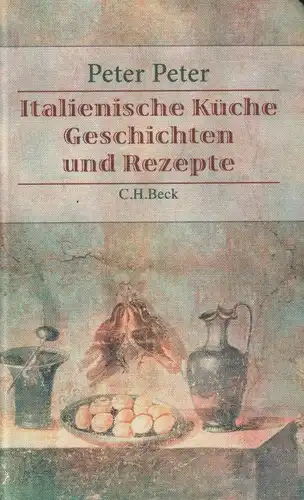 Buch: Italienische Küche, Peter, Peter, 2011, C. H. Beck, Geschichten & Rezepte