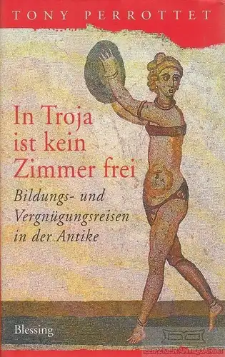 Buch: In Troja ist kein Zimmer frei, Perrottet, Tony. 2002, Karl Blessing Verlag