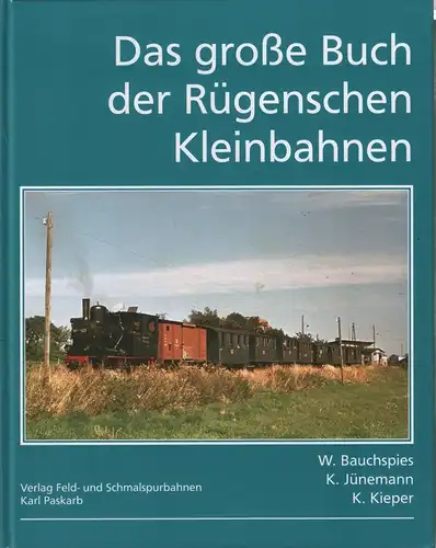 Buch: Das große Buch der Rügenschen Kleinbahnen, Bauchspies, Walter u.a., 2005