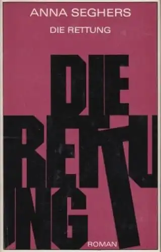 Buch: Die Rettung, Seghers, Anna. 1974, Aufbau Verlag, Roman, gebraucht, gut