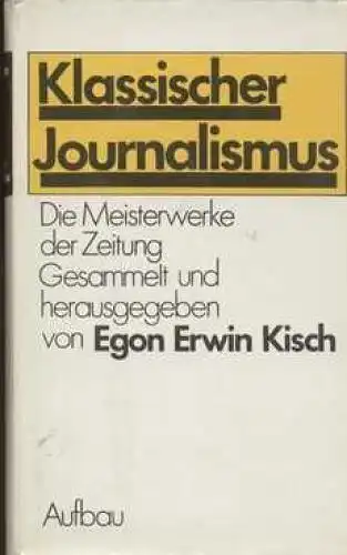 Buch: Klassischer Journalismus, Kisch, Egon Erwin. 1982, Aufbau Verlag