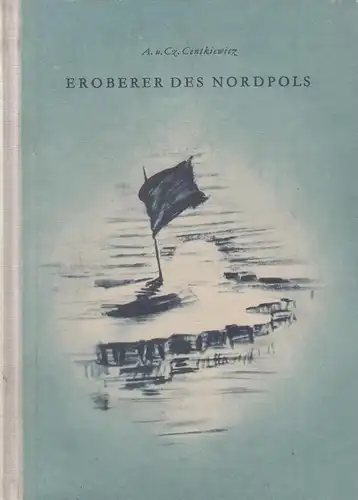 Buch: Eroberer des Nordpols, Centkiewicz A. u. Cz., 1953, Verlag Neues Leben