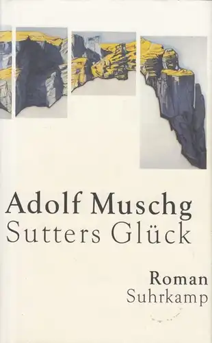 Buch: Sutters Glück, Muschg, Adolf. 2001, Suhrkamp Verlag, Roman, gebrauc 113484