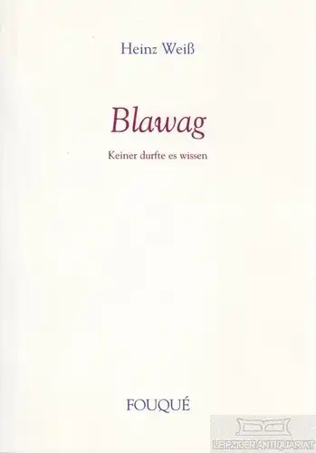 Buch: Blawag, Weiß, Heinz. 1999, Fouqué Literaturverlag, Keiner durfte es wissen
