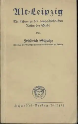 Buch: Alt-Leipzig, Schulze, Friedrich. 1927, H.Haessel Verlag, gebraucht, gut