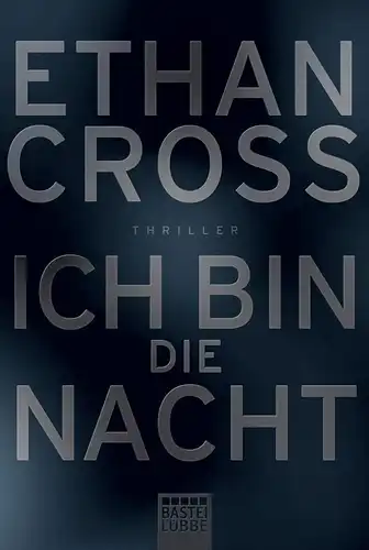 Buch: Ich bin die Nacht, Cross, Ethan, 2013, Bastei Lübbe, Thriller