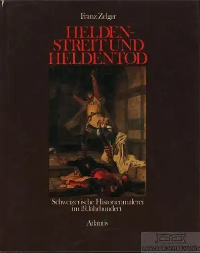 Buch: Heldenstreit und Heldentod, Zelger, Franz. 1973, Atlantis Verlag