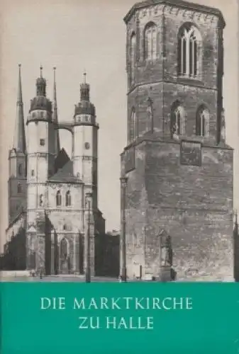 Heft: Die Marktkirche St.Marien zu Halle an der Saale, Harksen, Sibylle. 1965