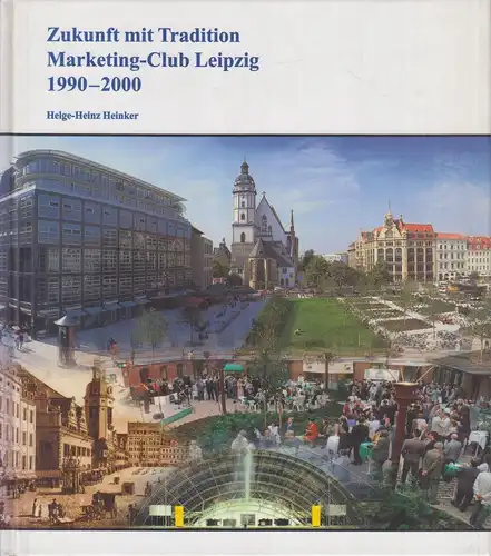 Buch: Zukunft mit Tradition. Marketing-Club Leipzig 1990-2000, Heinker, Helge-H.