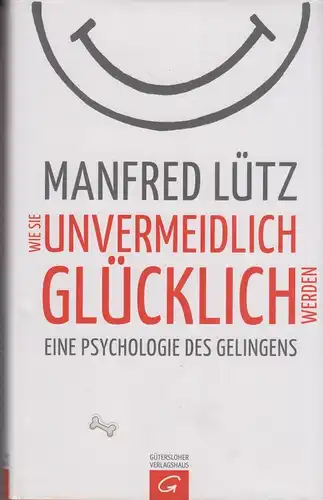 Buch: Wie Sie unvermeidlich glücklich werden, Lütz, Manfred. 2015