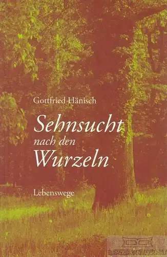 Buch: Sehnsucht nach den Wurzeln, Hänisch, Gottfried. 2009, Wartburg Verlag