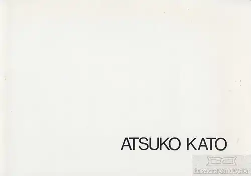 Buch: Atsuko Kato, Kato, Atsuko. 1984, Druckerei Leipold, gebraucht, gut