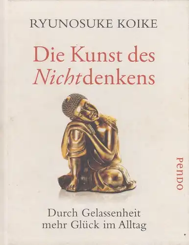 Buch: Die Kunst des Nichtdenkens, Koike, Ryunosuke, 2013, Pendo Verlag