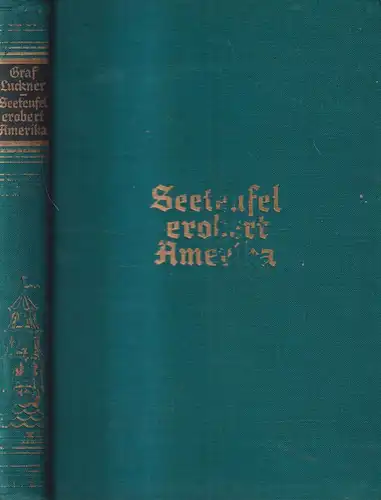 Buch: Seeteufel erobert Amerika, Felix Graf von Luckner. 1928, Koehler & Amelang