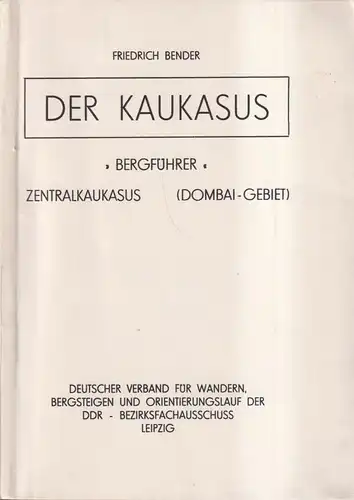 Buch: Der Kaukasus, Bergführer Dombai-Gebiet, Bender, Friedrich, 1977, PGH Druck