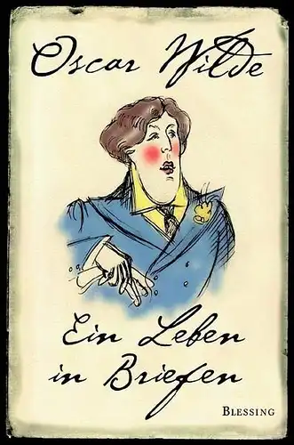 Buch: Oscar Wilde: Ein Leben in Briefen, Holland, Merlin, 2005, Blessing