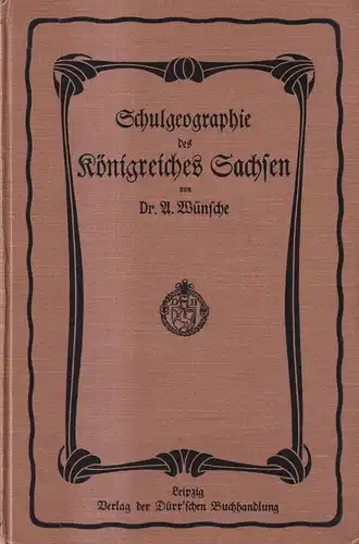 Buch: Schulgeographie des Königreich Sachsens, A. Wünsche, 1909, Dürr'sche Buch.