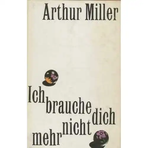 Buch: Ich brauche dich nicht mehr, Miller, Arthur. 1973, Verlag Volk und  331318